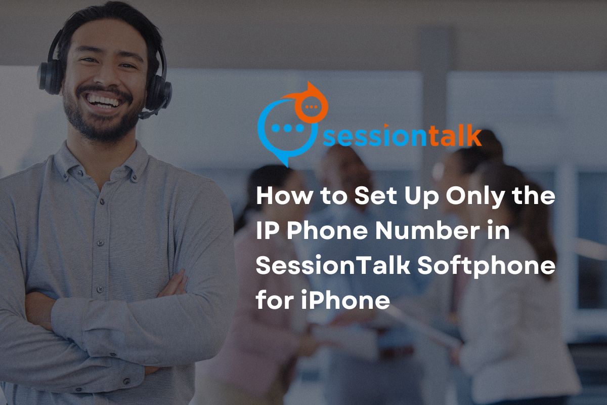 How to Set Up Only the IP Phone Number in SessionTalk Softphone for iPhone