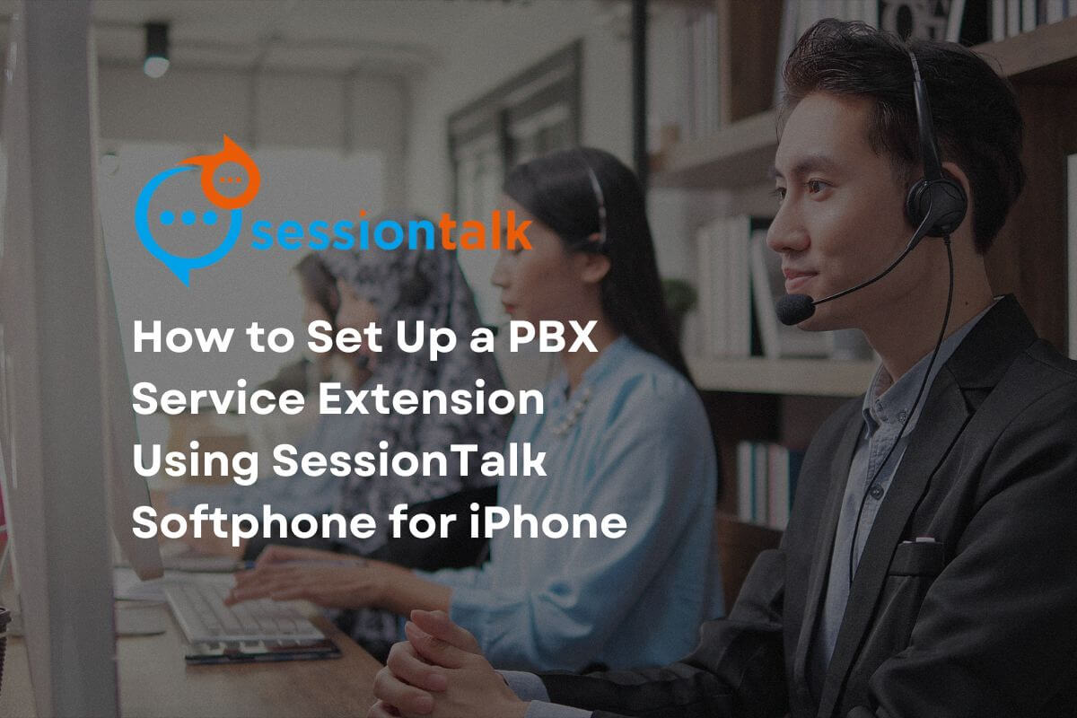 How to Set Up PBX Service Extension Using SessionTalk Softphone for iPhone